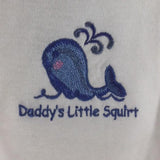 Baby Onsie for age 3-6mos.  Embroidered Blue Whale and the words "Daddy's Little Squirt"