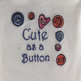 Baby Onsie for age 0-3mos.  Embroidered with Buttons and the words "Cute As A Button"