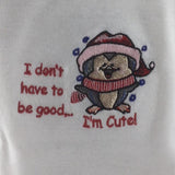 Baby Onsie for age 3-6mos.  Embroidered Birdy and the words "I Don't Have to be Good... I'm Cute"